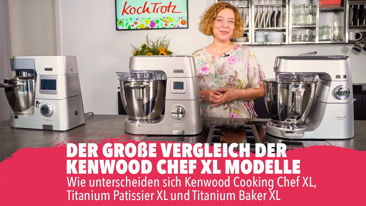 Vergleich Kenwood Chef Modelle Cooking Chef XL, Patissier XL, Baker XL